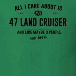 All I Care About Is My 47 Land Cruiser And Beer Funny T Shirt