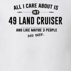 All I Care About Is My 49 Land Cruiser And Beer Funny T Shirt