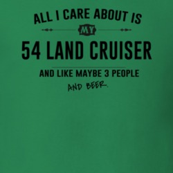 All I Care About Is My 54 Land Cruiser And Beer Funny T Shirt