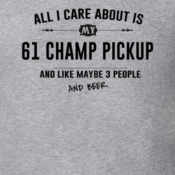 All I Care About Is My 61 Champ Pickup And Beer Funny T Shirt