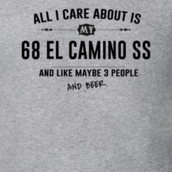 All I Care About Is My 68 El Camino Ss And Beer Funny T Shirt