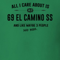 All I Care About Is My 69 El Camino Ss And Beer Funny T Shirt