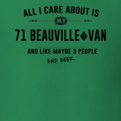 All I Care About Is My 71 Beauville?Van And Beer Funny T Shirt