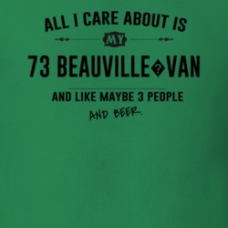 All I Care About Is My 73 Beauville?Van And Beer Funny T Shirt