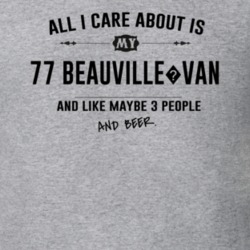 All I Care About Is My 77 Beauville?Van And Beer Funny T Shirt