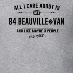 All I Care About Is My 84 Beauville?Van And Beer Funny T Shirt