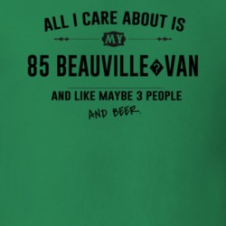 All I Care About Is My 85 Beauville?Van And Beer Funny T Shirt