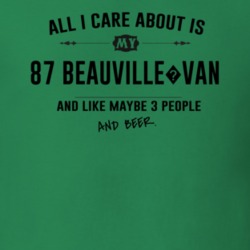 All I Care About Is My 87 Beauville?Van And Beer Funny T Shirt
