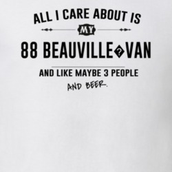 All I Care About Is My 88 Beauville?Van And Beer Funny T Shirt