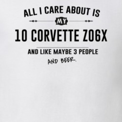 All I Care About Is My 10 Corvette Z06X And Beer Funny T Shirt