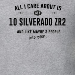 All I Care About Is My 10 Silverado Zr2 And Beer Funny T Shirt