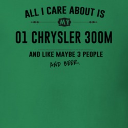 All I Care About Is My 01 Chrysler 300M And Beer Funny T Shirt