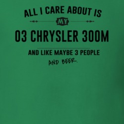 All I Care About Is My 03 Chrysler 300M And Beer Funny T Shirt