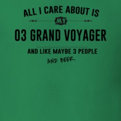All I Care About Is My 03 Grand Voyager And Beer Funny T Shirt