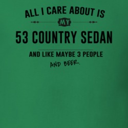 All I Care About Is My 53 Country Sedan And Beer Funny T Shirt