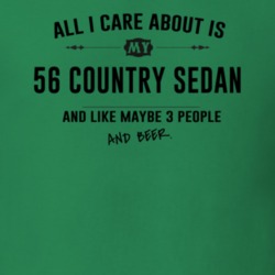 All I Care About Is My 56 Country Sedan And Beer Funny T Shirt