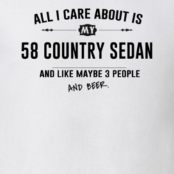 All I Care About Is My 58 Country Sedan And Beer Funny T Shirt