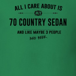 All I Care About Is My 70 Country Sedan And Beer Funny T Shirt