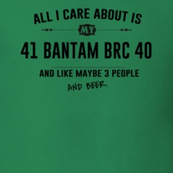 All I Care About Is My 41 Bantam Brc 40 And Beer Funny T Shirt