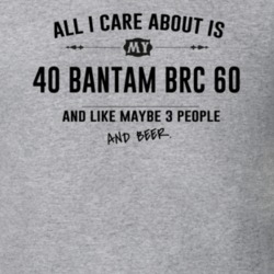 All I Care About Is My 40 Bantam Brc 60 And Beer Funny T Shirt
