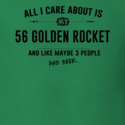 All I Care About Is My 56 Golden Rocket And Beer Funny T Shirt