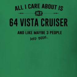 All I Care About Is My 64 Vista Cruiser And Beer Funny T Shirt