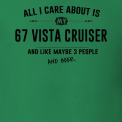 All I Care About Is My 67 Vista Cruiser And Beer Funny T Shirt