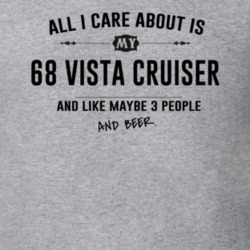 All I Care About Is My 68 Vista Cruiser And Beer Funny T Shirt