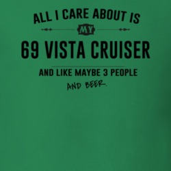 All I Care About Is My 69 Vista Cruiser And Beer Funny T Shirt
