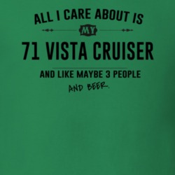 All I Care About Is My 71 Vista Cruiser And Beer Funny T Shirt