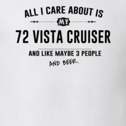 All I Care About Is My 72 Vista Cruiser And Beer Funny T Shirt