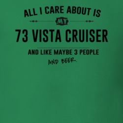 All I Care About Is My 73 Vista Cruiser And Beer Funny T Shirt
