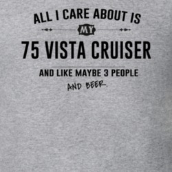 All I Care About Is My 75 Vista Cruiser And Beer Funny T Shirt