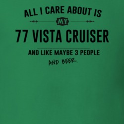All I Care About Is My 77 Vista Cruiser And Beer Funny T Shirt