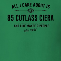All I Care About Is My 85 Cutlass Ciera And Beer Funny T Shirt