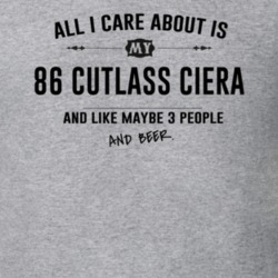 All I Care About Is My 86 Cutlass Ciera And Beer Funny T Shirt