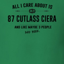 All I Care About Is My 87 Cutlass Ciera And Beer Funny T Shirt