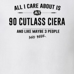 All I Care About Is My 90 Cutlass Ciera And Beer Funny T Shirt