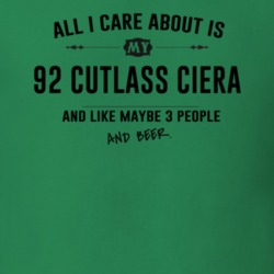 All I Care About Is My 92 Cutlass Ciera And Beer Funny T Shirt
