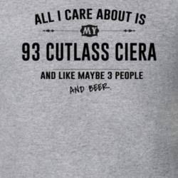 All I Care About Is My 93 Cutlass Ciera And Beer Funny T Shirt