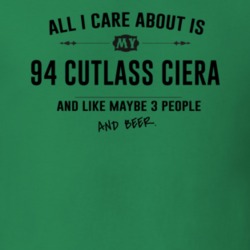 All I Care About Is My 94 Cutlass Ciera And Beer Funny T Shirt