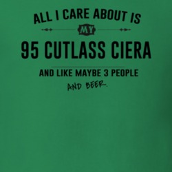 All I Care About Is My 95 Cutlass Ciera And Beer Funny T Shirt