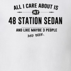 All I Care About Is My 48 Station Sedan And Beer Funny T Shirt