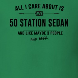 All I Care About Is My 50 Station Sedan And Beer Funny T Shirt