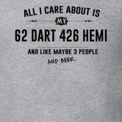 All I Care About Is My 62 Dart 426 Hemi And Beer Funny T Shirt