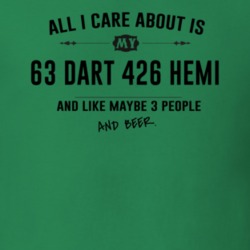 All I Care About Is My 63 Dart 426 Hemi And Beer Funny T Shirt