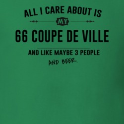 All I Care About Is My 66 Coupe De Ville And Beer Funny T Shirt