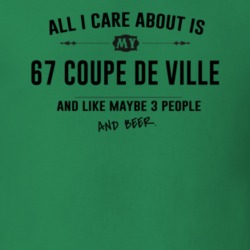 All I Care About Is My 67 Coupe De Ville And Beer Funny T Shirt