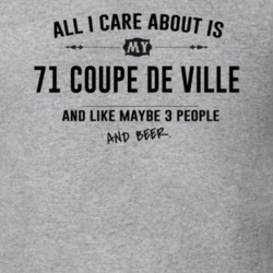 All I Care About Is My 71 Coupe De Ville And Beer Funny T Shirt
