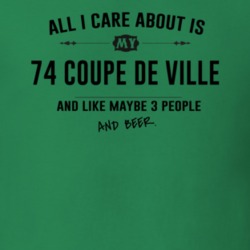 All I Care About Is My 74 Coupe De Ville And Beer Funny T Shirt